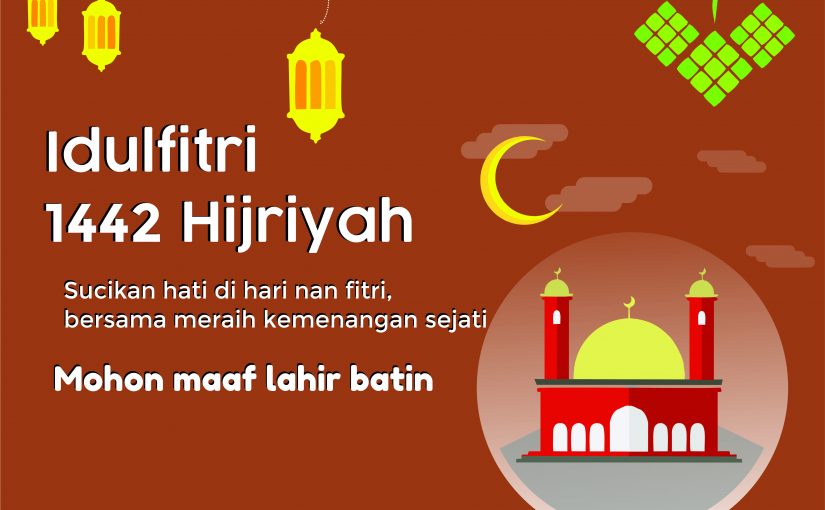 SELAMAT HARI RAYA IDULFITRI 1 SYAWAL 1442 HIJRIYAH
