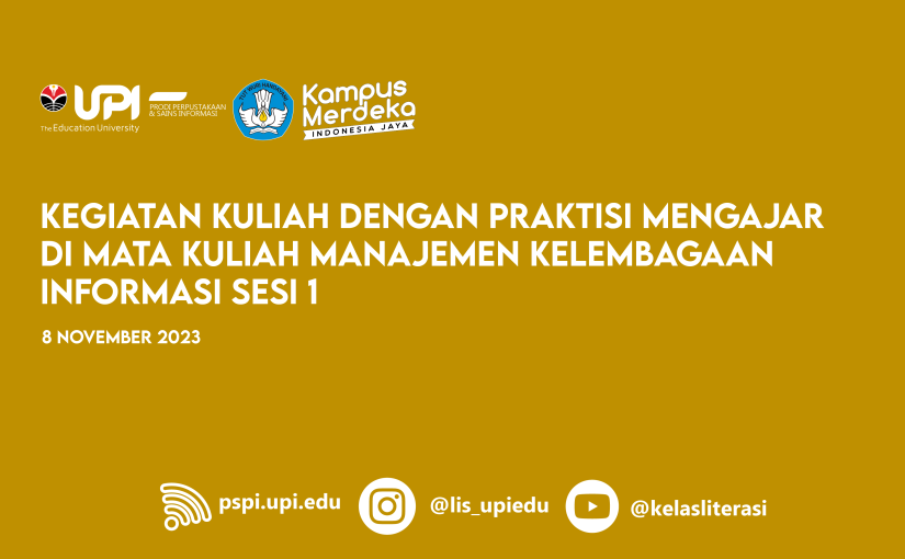 KEGIATAN KULIAH DENGAN PRAKTISI MENGAJAR DI MATA KULIAH MANAJEMEN KELEMBAGAAN INFORMASI SESI 1