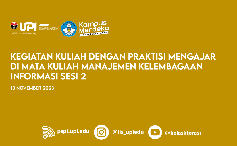 KEGIATAN KULIAH DENGAN PRAKTISI MENGAJAR DI MATA KULIAH MANAJEMEN KELEMBAGAAN INFORMASI SESI 2
