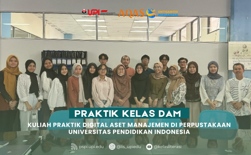 KULIAH PRAKTIK DIGITAL ASET MANAJEMEN DI PERPUSTAKAAN UNIVERSITAS PENDIDIKAN INDONESIA
