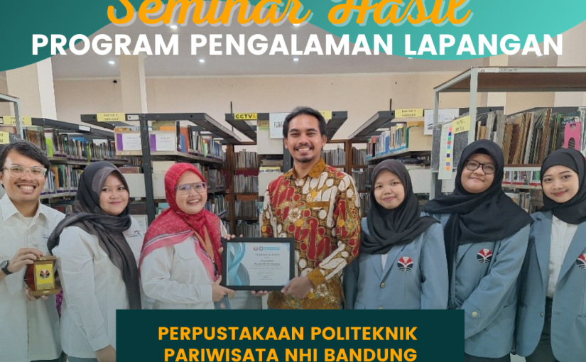 SEMINAR HASIL PRAKTIK PENGALAMAN LAPANGAN (PPL) DI PERPUSTAKAAN POLITEKNIK PARIWISATA NHI BANDUNG