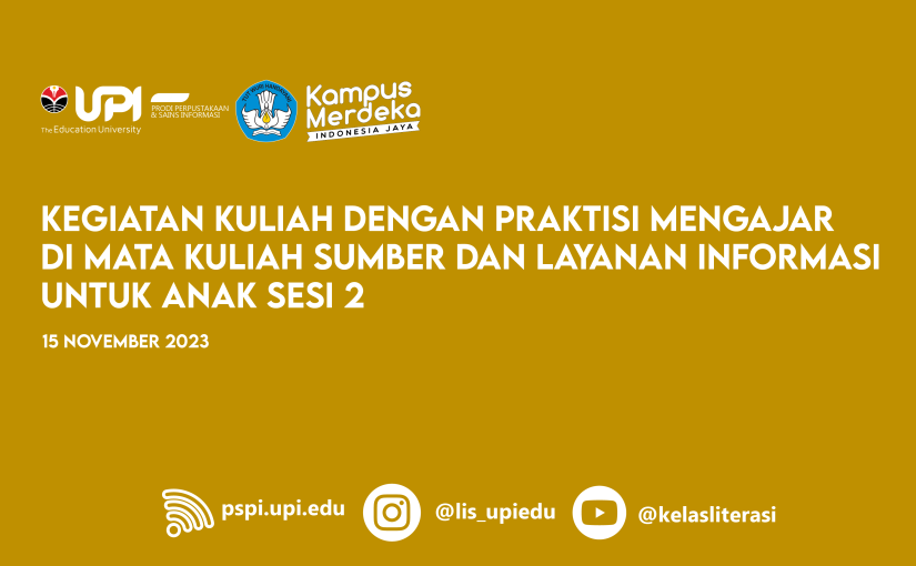 KEGIATAN KULIAH DENGAN PRAKTISI MENGAJAR DI MATA KULIAH SUMBER DAN LAYANAN INFORMASI UNTUK ANAK SESI 2