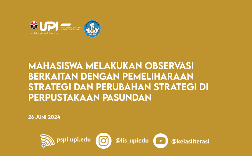 MAHASISWA MELAKUKAN OBSERVASI BERKAITAN DENGAN PEMELIHARAAN STRATEGI DAN PERUBAHAN STRATEGI DI PERPUSTAKAAN PASUNDAN