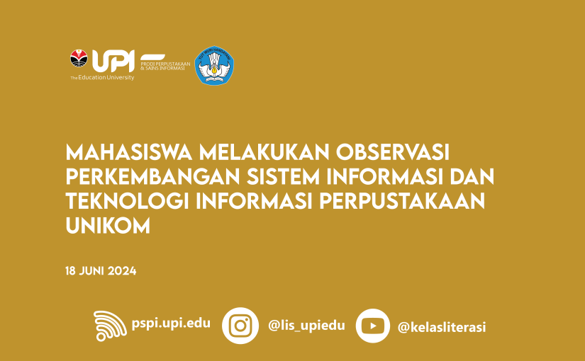 MAHASISWA MELAKUKAN OBSERVASI PERKEMBANGAN SISTEM INFORMASI DAN TEKNOLOGI INFORMASI PERPUSTAKAAN UNIKOM